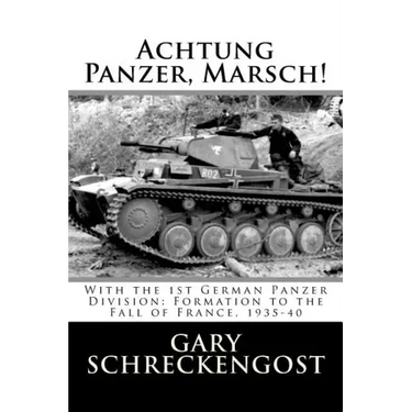 Achtung Panzer, Marsch!: With the 1st German Panzer Division: Formation to the Fall of France, 1935-40