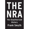 The Nra: The Unauthorized History