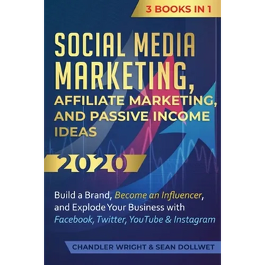 Social Media Marketing: Affiliate Marketing, and Passive Income Ideas 2020: 3 Books in 1 - Build a Brand, Become an Influencer, and Explode Your Busin