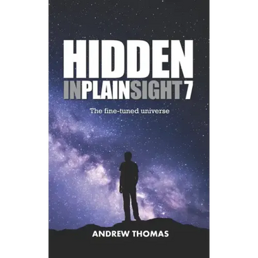 Hidden In Plain Sight 7: The Fine-Tuned Universe