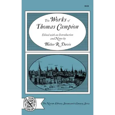 The Works of Thomas Campion: Complete Songs, Masques, and Treatises, with a Selection of the Latin Verse