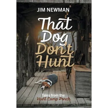 That Dog Don't Hunt: Tales from The Hunt Camp Porch