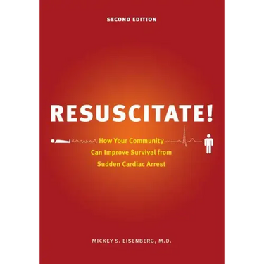 Resuscitate!: How Your Community Can Improve Survival from Sudden Cardiac Arrest