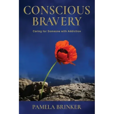 Conscious Bravery: Caring For Someone with Addiction