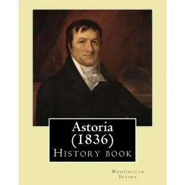 Astoria (1836) By: Washington Irving: History book