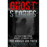 Ghost Stories: Petrifying True Ghost Stories Of The Undead And Their Supernatural Tales