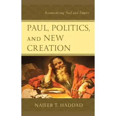 Paul, Politics, and New Creation: Reconsidering Paul and Empire