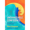 Unshakeable Confidence The Freedom To Be Our Authentic Selves: Mindfulness for Women