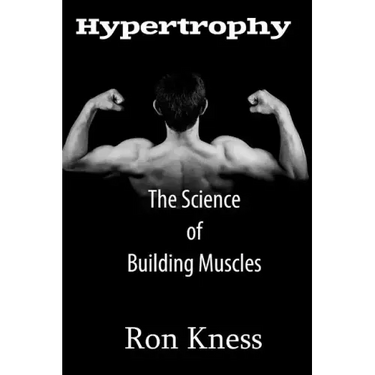 Hypertrophy - The Science of Building Muscle: Discover the Secrets to Muscle Growth, Supreme Strength and Maintaining a Healthy Diet