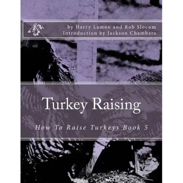 Turkey Raising: How To Raise Turkeys Book 5
