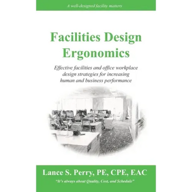 Facilities Design Ergonomics: Effective facilities and office workplace design strategies for increasing human and business performance