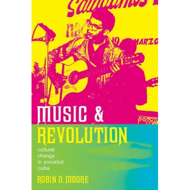 Music and Revolution: Cultural Change in Socialist Cuba Volume 9