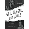 God, Caesar, and Idols: The Church and the Struggle for America's Soul