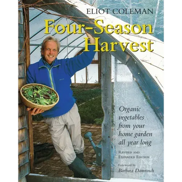 Four-Season Harvest: Organic Vegetables from Your Home Garden All Year Long, 2nd Edition