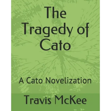 The Tragedy of Cato: A Cato Novelization