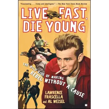 Live Fast, Die Young: The Wild Ride of Making Rebel Without a Cause