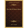 The Life of Henry Bruce