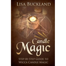 Candle Magic: Step-By-Step Guide to Wicca Candle Magic