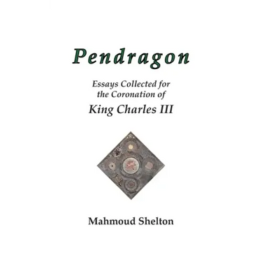 Pendragon: Essays Collected for the Coronation of King Charles III