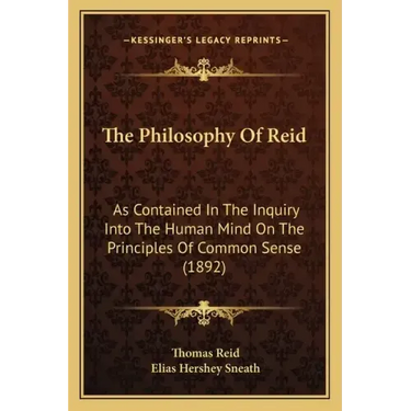 The Philosophy Of Reid: As Contained In The Inquiry Into The Human Mind On The Principles Of Common Sense (1892)