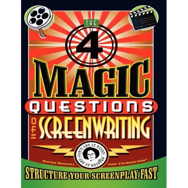 The 4 Magic Questions of Screenwriting: 4 simple questions that work like magic