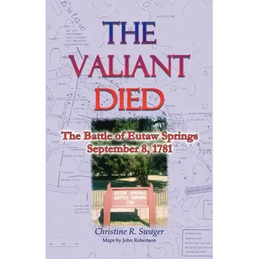 The Valiant Died, the Battle of Eutaw Springs, September 8, 1781
