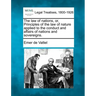 The law of nations, or, Principles of the law of nature applied to the conduct and affairs of nations and sovereigns.