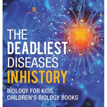 The Deadliest Diseases in History - Biology for Kids Children's Biology Books