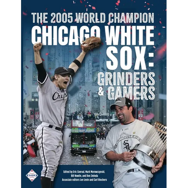 The 2005 World Champion Chicago White Sox: Grinders and Gamers