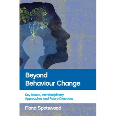 Beyond Behaviour Change: Key Issues, Interdisciplinary Approaches and Future Directions
