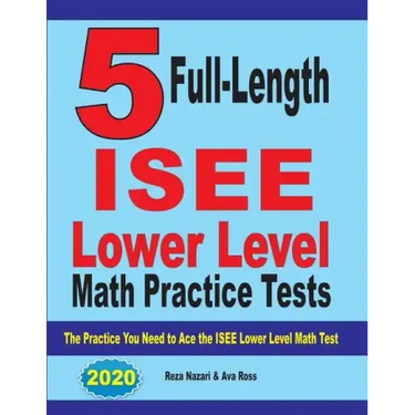 5 Full Length ISEE Lower Level Math Practice Tests: The Practice You Need to Ace the ISEE Lower Level Math Test