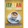 Italian Short Stories for Beginners: The Express Lane to Master Italian Language, a Fun Way to Improve your Pronunciation with Easy Diction Rules and