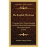 The English Physician: Enlarged With Three Hundred And Sixty-Nine Medicines Made Of English Herbs (1814)