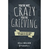 You're Not Crazy, You're Grieving: Your step by step guide to accelerated and complete healing.