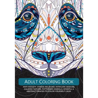 Adult Colouring Book: Anti-Anxiety, Stress-Relieving Intricate Design. Calming Nature, Patterned Animals, Mindful & Abstract Images To Colour Yourself