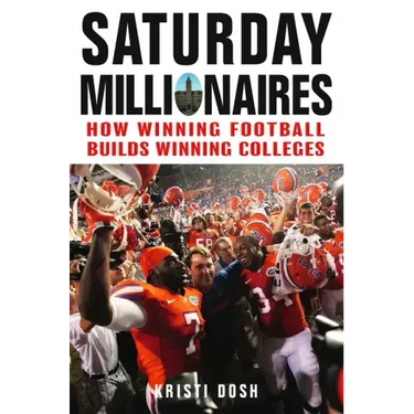 Saturday Millionaires: How Winning Football Builds Winning Colleges