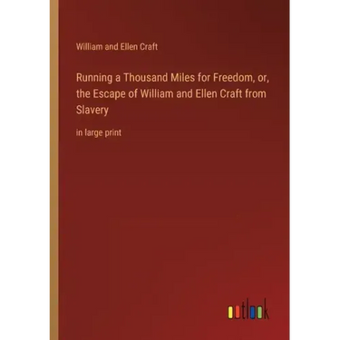 Running a Thousand Miles for Freedom, or, the Escape of William and Ellen Craft from Slavery: in large print