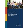 A Study Guide for C. P. Cavafy's "Ithaka"