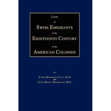 Lists of Swiss Emigrants in the Eighteenth Century to the American Colonies. Two Volumes in One