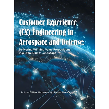 Customer Experience (CX) Engineering in Aerospace and Defense: Delivering Winning Value Propositions in a 'New-Game' Landscape