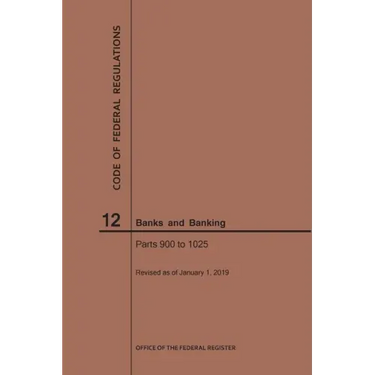 Code of Federal Regulations Title 12, Banks and Banking, Parts 900-1025, 2019