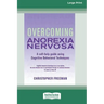 Overcoming Anorexia Nervosa (16pt Large Print Edition)