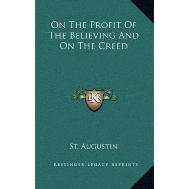 On the Profit of the Believing and on the Creed