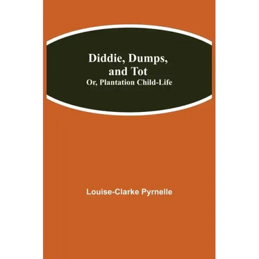 Diddie, Dumps, and Tot; Or, Plantation Child-Life