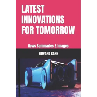 Latest Innovations for Tomorrow: News Summaries & Images