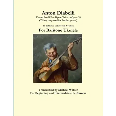 Anton Diabelli: Trenta Studi Facili per Chitarra Opus 39 (Thirty easy studies for the guitar) In Tablature and Modern Notation For Baritone Ukulele