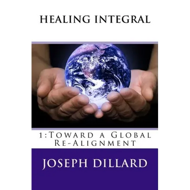 Healing Integral: 1: Toward a Global Re-Alignment