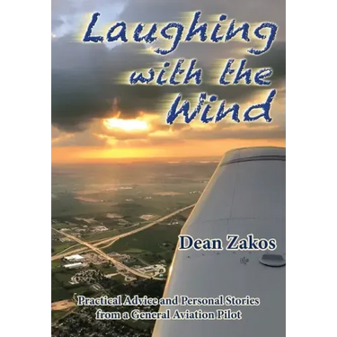 Laughing with the Wind: Practical Advice and Personal Stories from a General Aviation Pilot