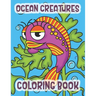 Ocean Creatures Coloring Book: Marine Life Animals Of The Deep Ocean