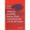 Collapsing Gracefully: Making a Built Environment That Is Fit for the Future